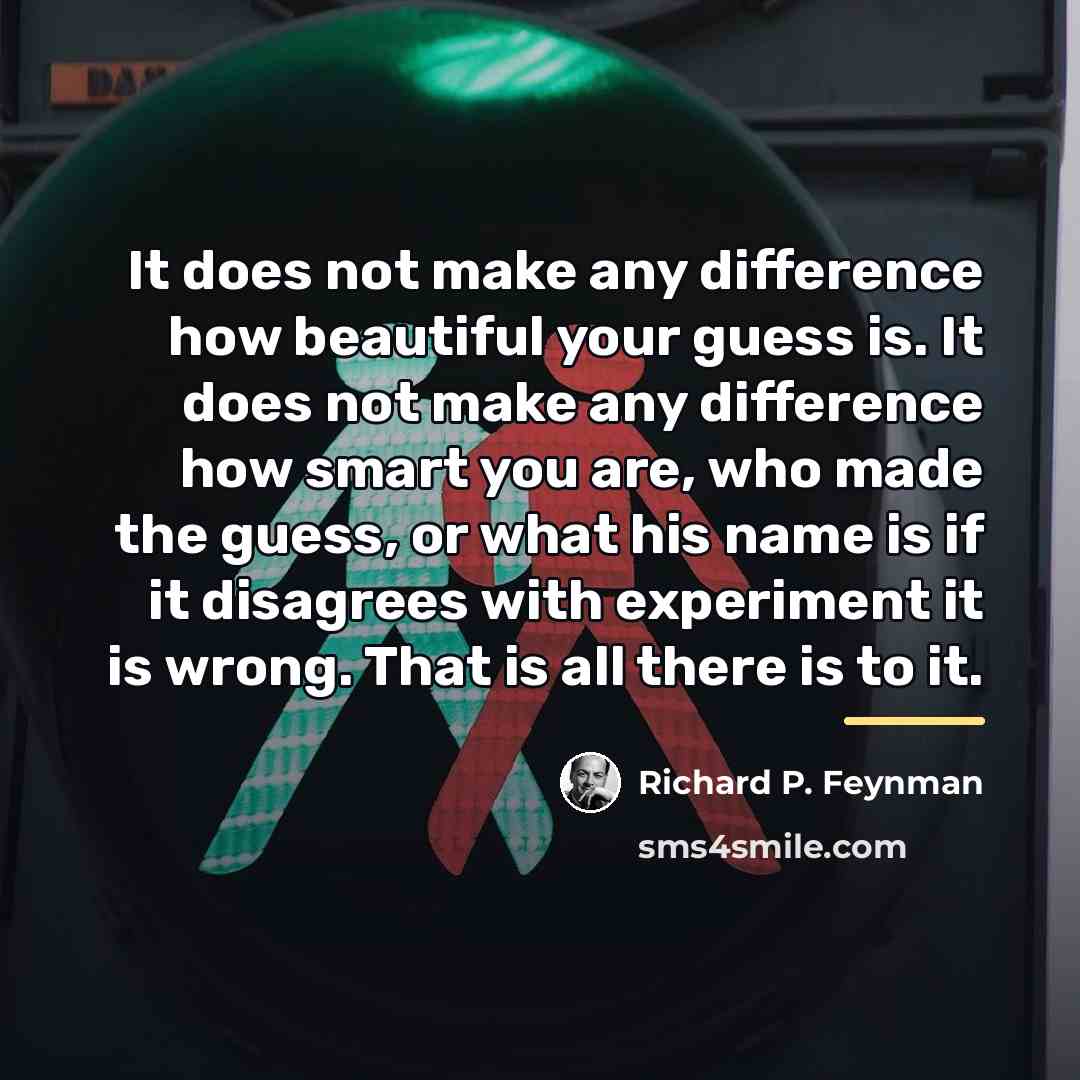 “It does not make any difference how beautiful your guess…” quote by Richard P. Feynman