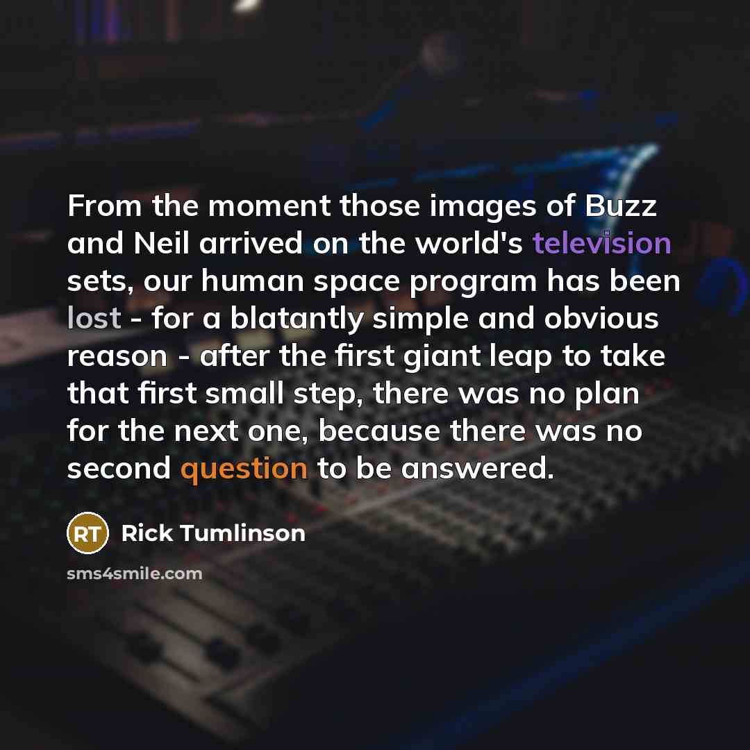 “From the moment those images of Buzz and Neil arrived…” quote by Rick Tumlinson
