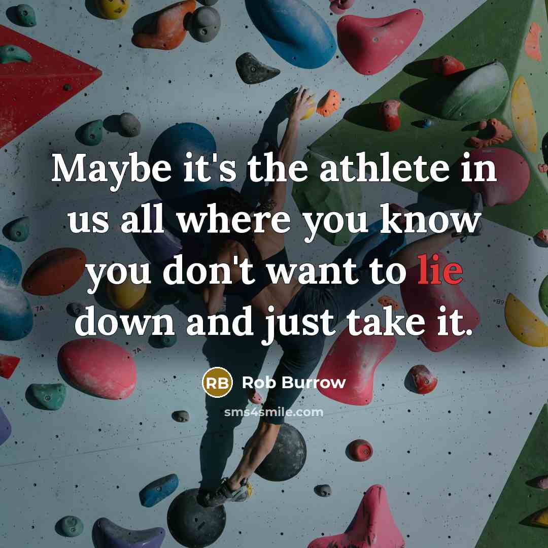 “Maybe it's the athlete in us all where you know…” quote by Rob Burrow