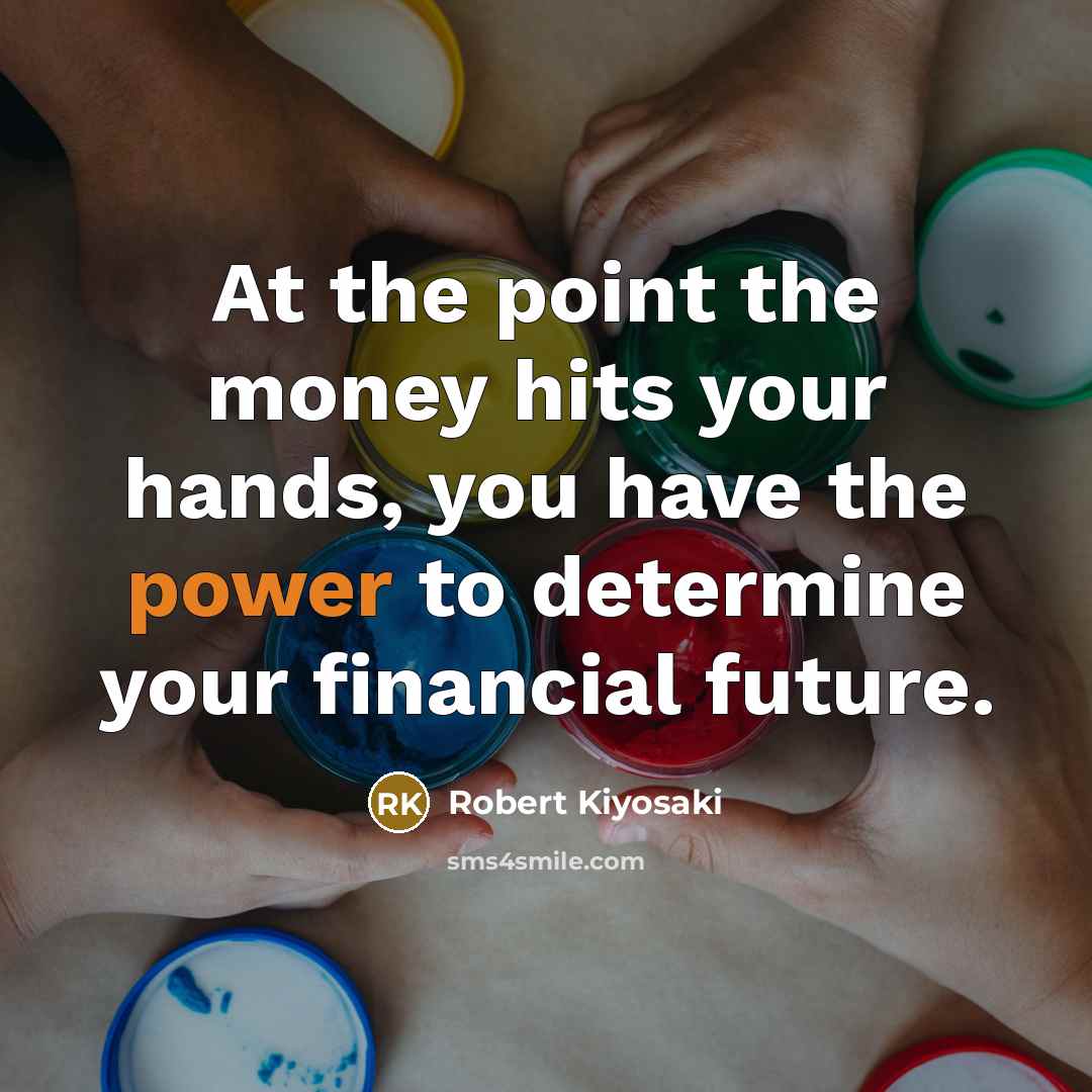 “At the point the money hits your hands, you have…” quote by Robert Kiyosaki