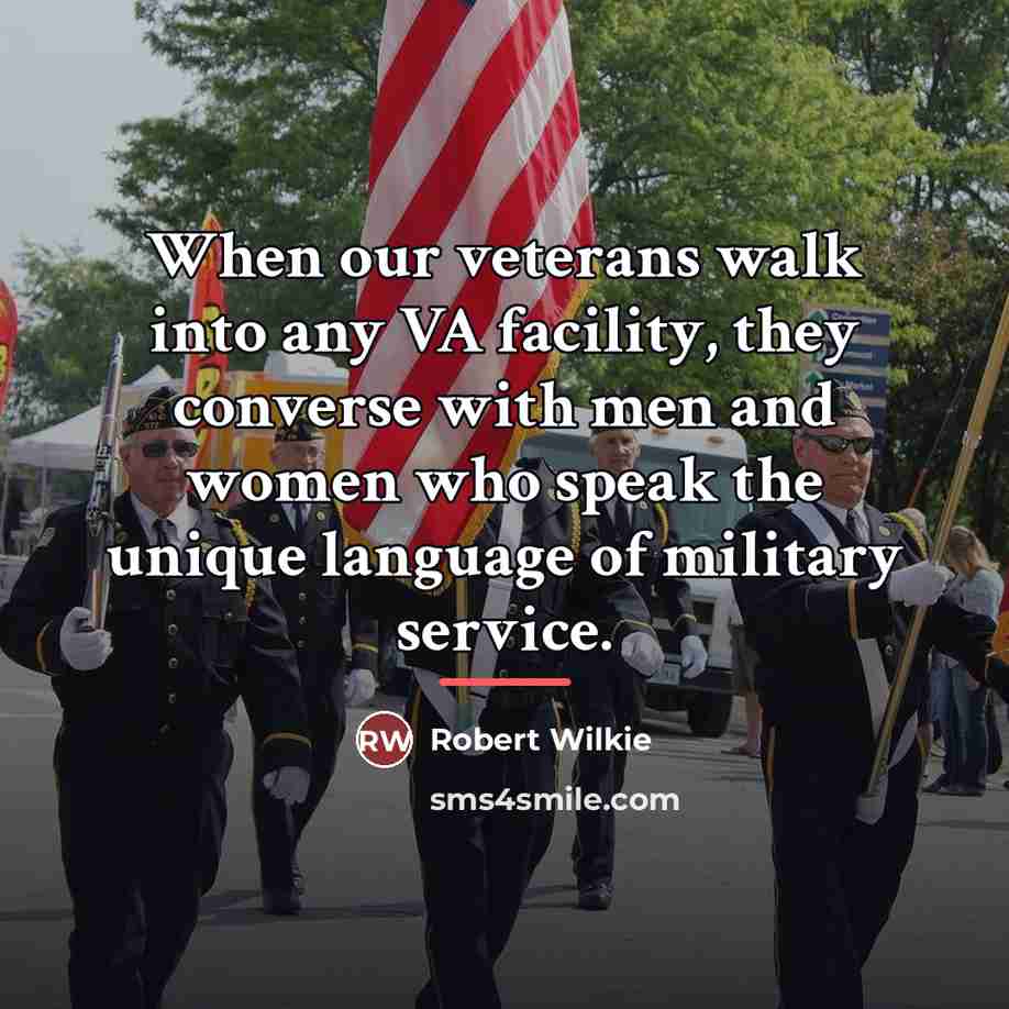 “When our veterans walk into any VA facility, they converse…” quote by Robert Wilkie