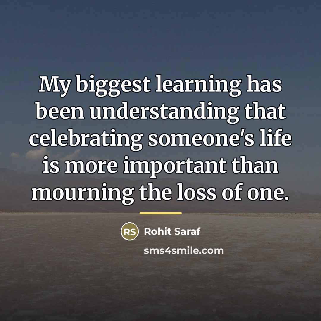 “My biggest learning has been understanding that celebrating someone's life…” quote by Rohit Saraf