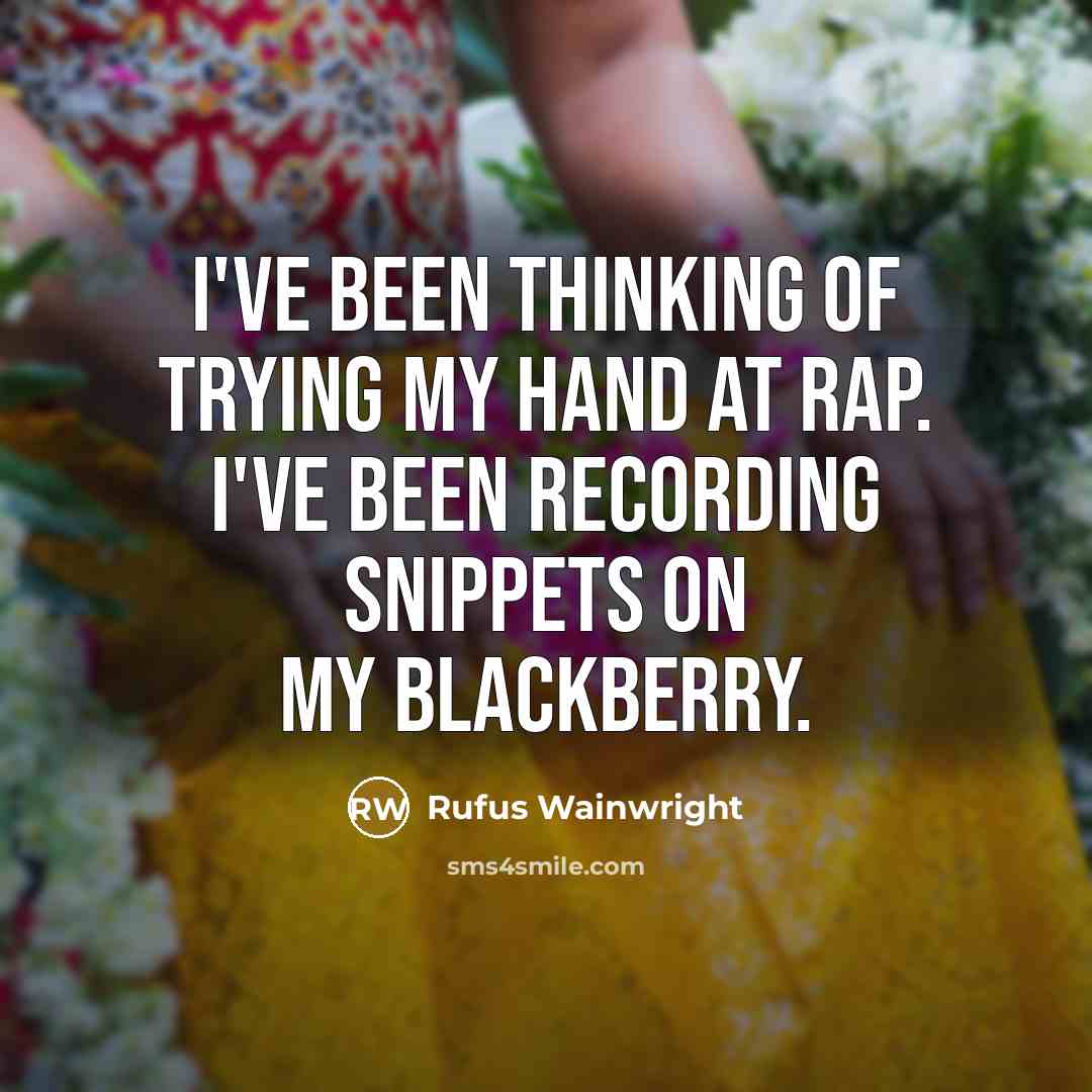 “I've been thinking of trying my hand at rap. I've…” quote by Rufus Wainwright