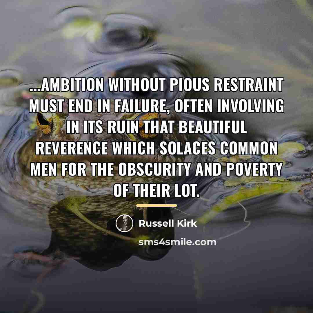 “...ambition without pious restraint must end in failure, often involving…” quote by Russell Kirk
