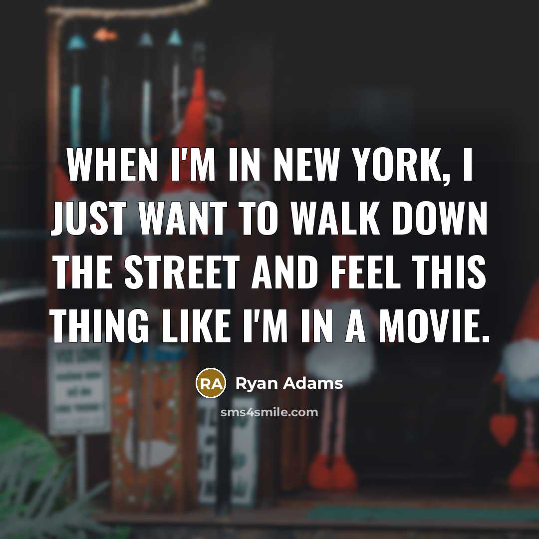 “When I'm in New York, I just want to walk…” quote by Ryan Adams
