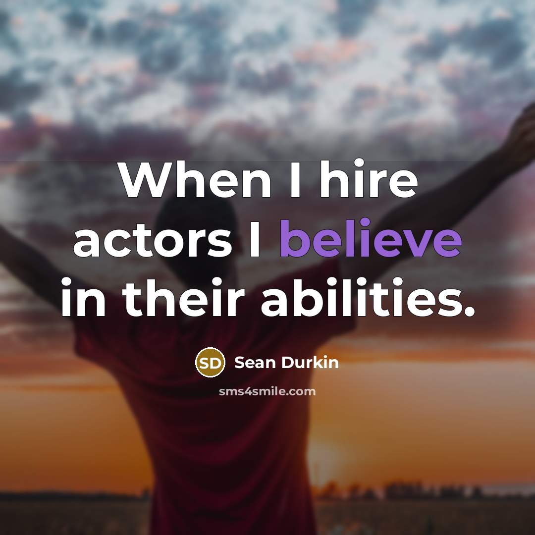 “When I hire actors I believe in their abilities.…” quote by Sean Durkin