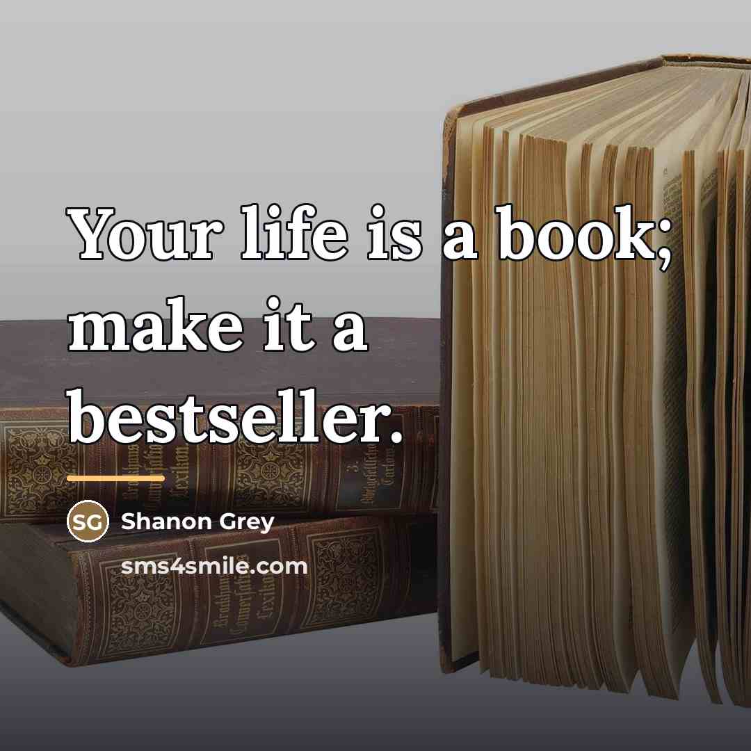 “Your life is a book; make it a bestseller.…” quote by Shanon Grey