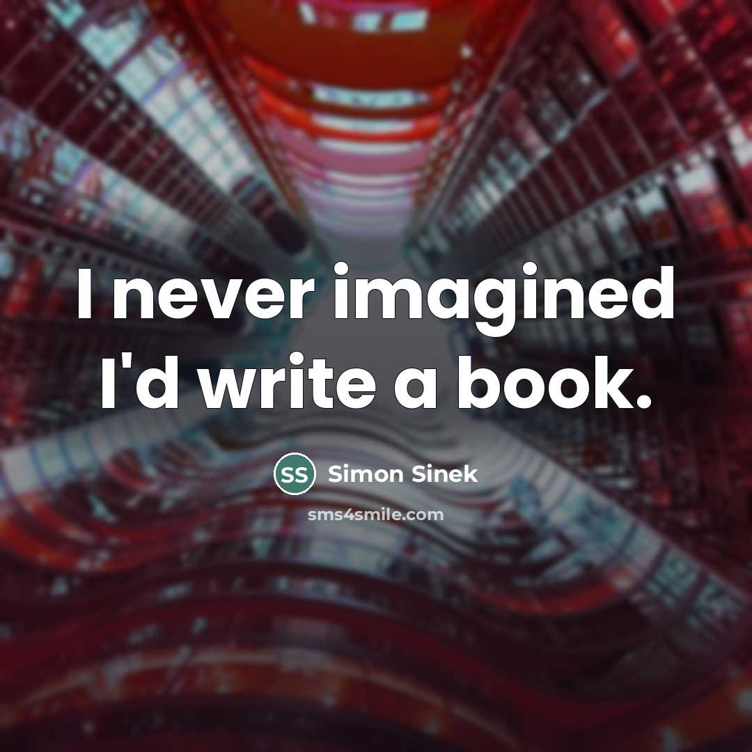“I never imagined I'd write a book.…” quote by Simon Sinek