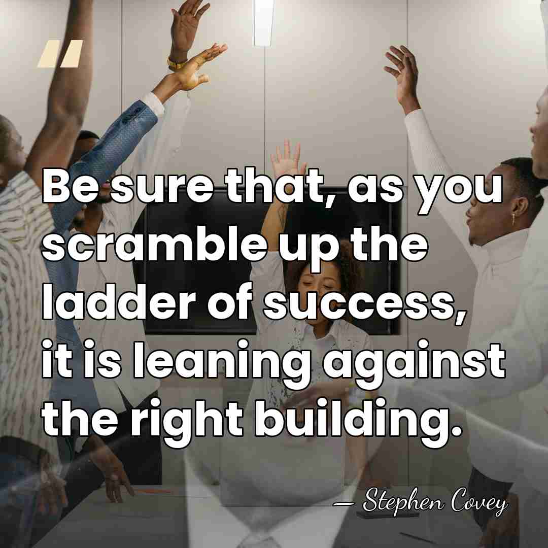 Be sure that, as you scramble up the ladder of success, it&hellip; - Stephen Covey