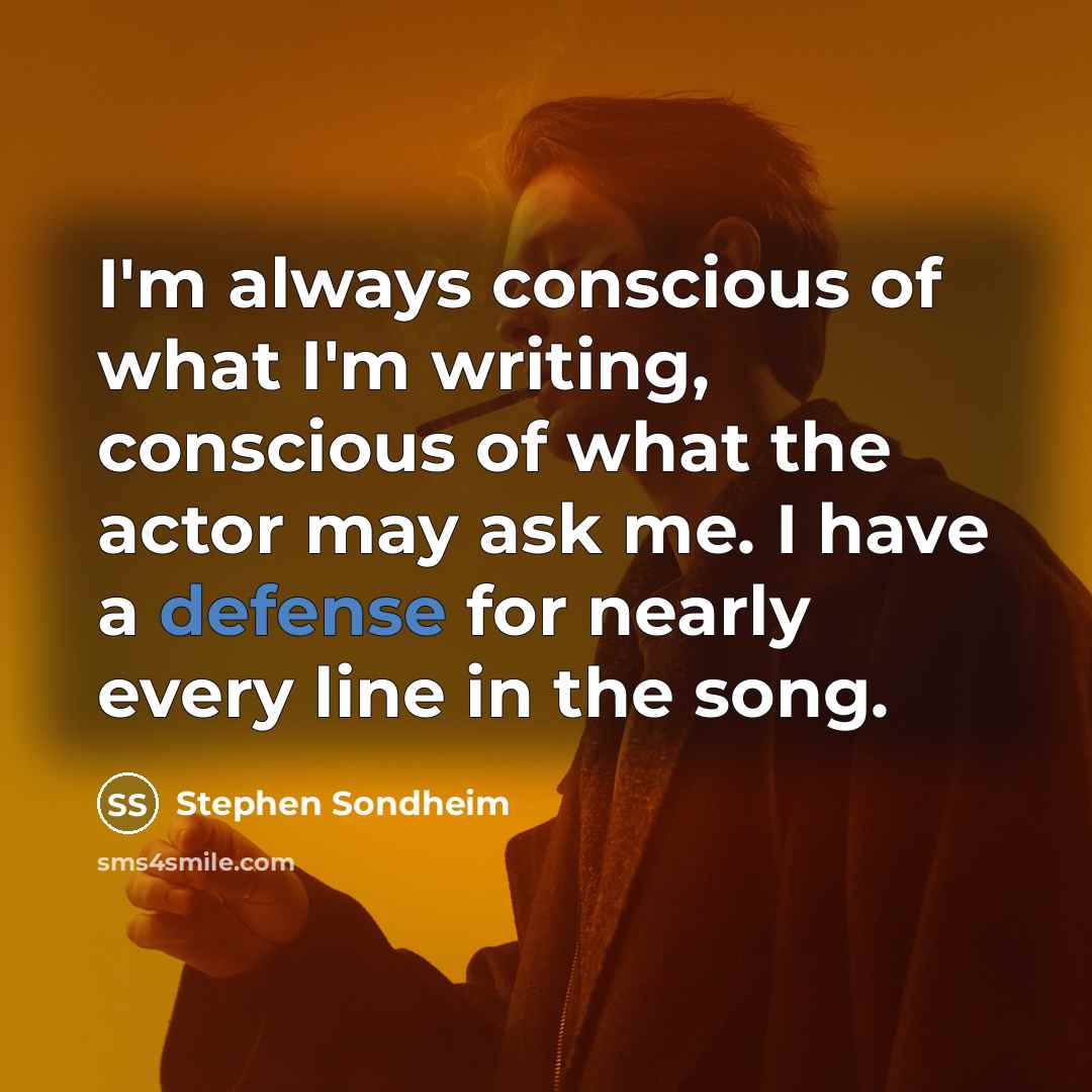 “I'm always conscious of what I'm writing, conscious of what…” quote by Stephen Sondheim