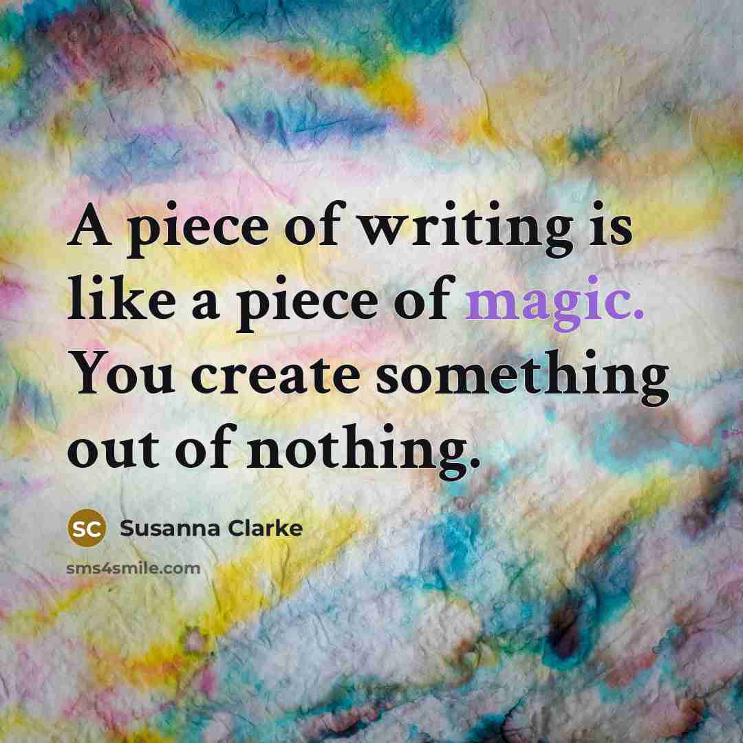 “A piece of writing is like a piece of magic.…” quote by Susanna Clarke