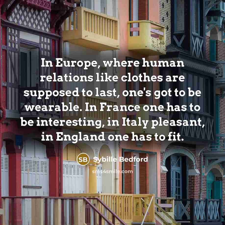 “In Europe, where human relations like clothes are supposed to…” quote by Sybille Bedford