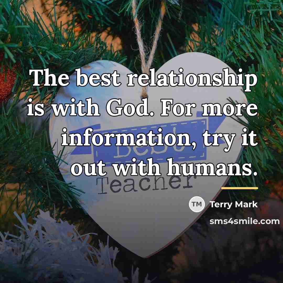 “The best relationship is with God. For more information, try…” quote by Terry Mark