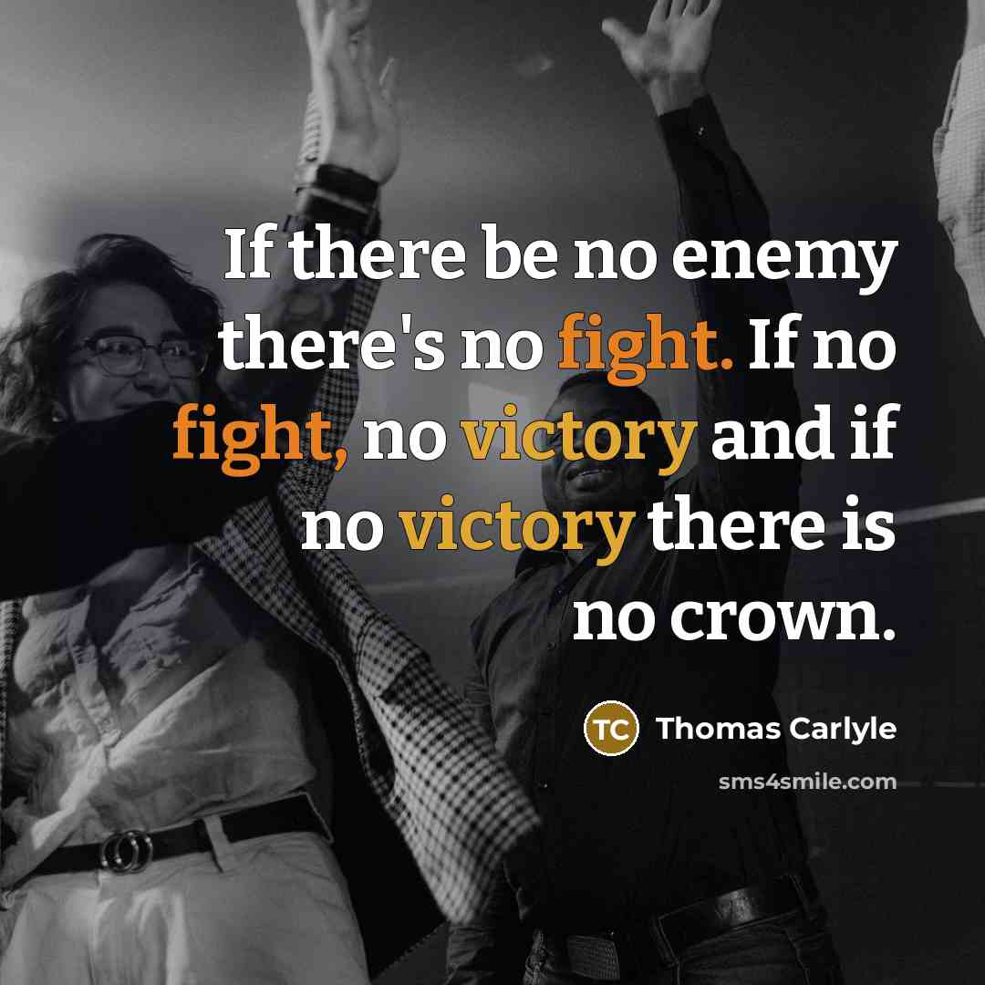 “If there be no enemy there's no fight. If no…” quote by Thomas Carlyle