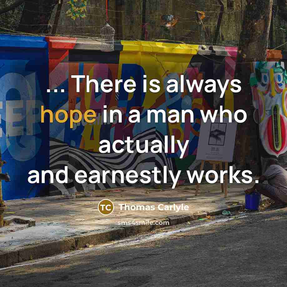 “... There is always hope in a man who actually…” quote by Thomas Carlyle