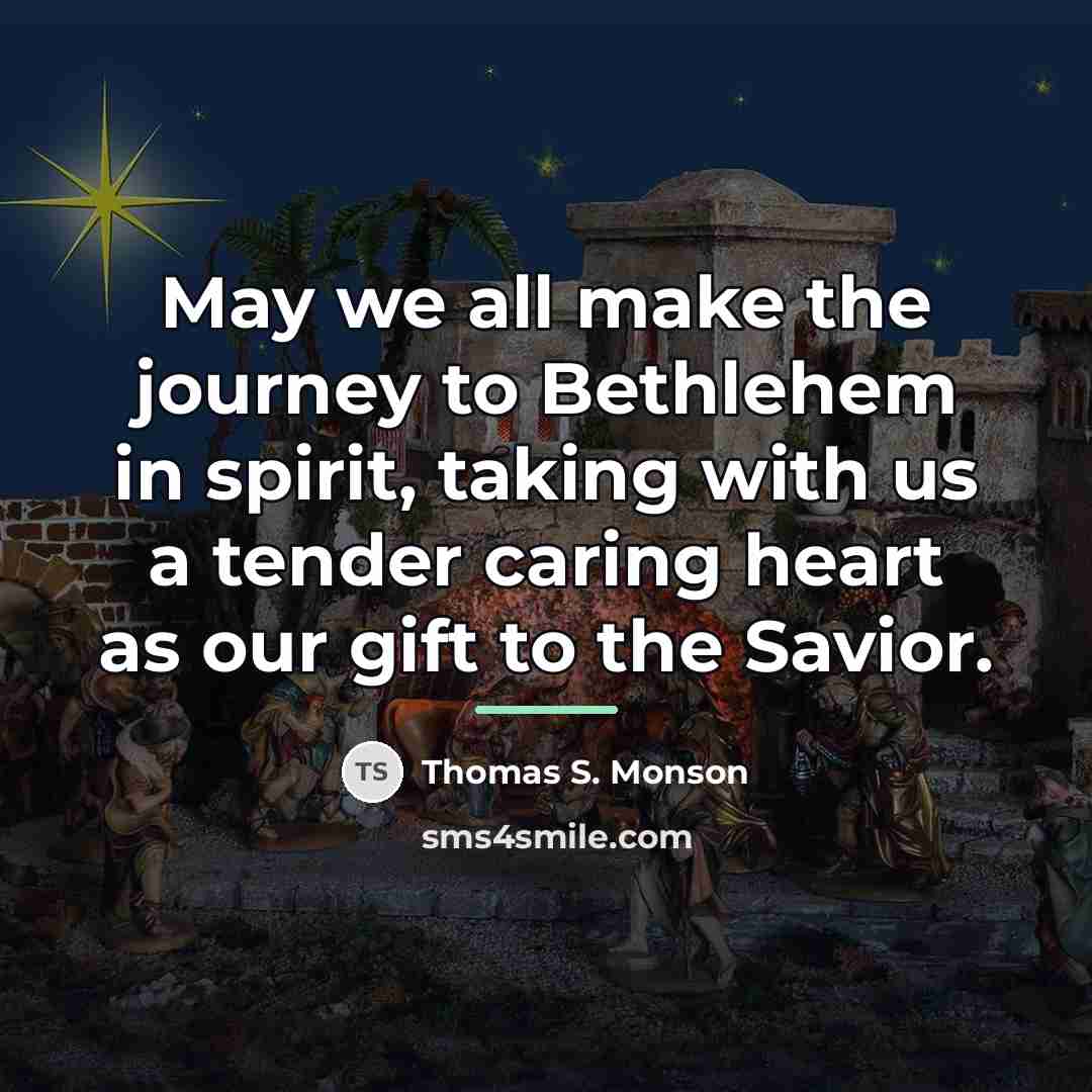 “May we all make the journey to Bethlehem in spirit,…” quote by Thomas S. Monson
