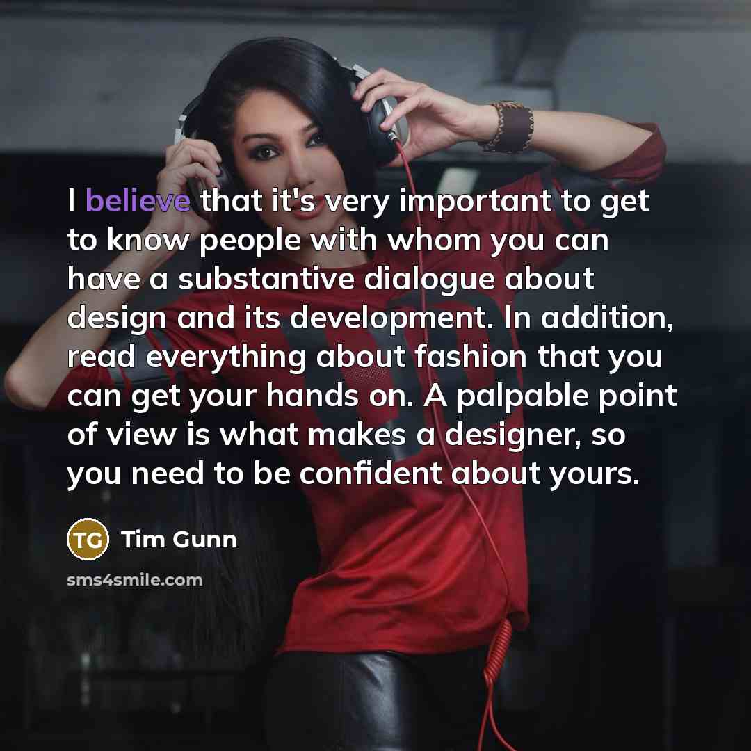 “I believe that it's very important to get to know…” quote by Tim Gunn