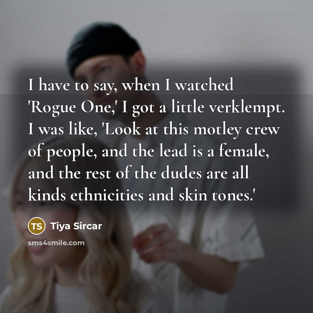 “I have to say, when I watched 'Rogue One,' I…” quote by Tiya Sircar