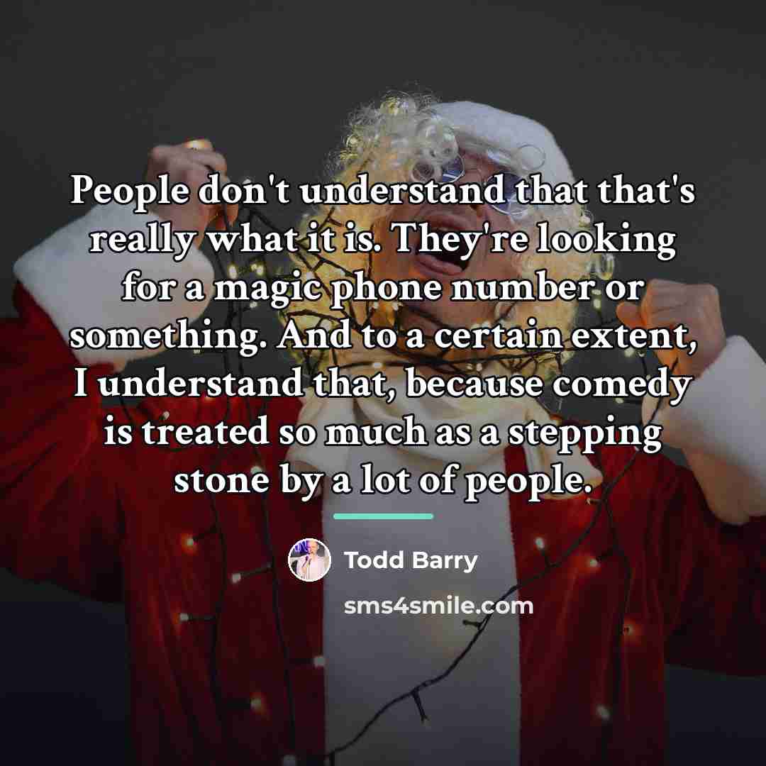 “People don't understand that that's really what it is. They're…” quote by Todd Barry