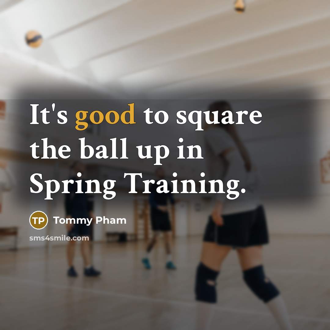 “It's good to square the ball up in Spring Training.” quote by Tommy Pham