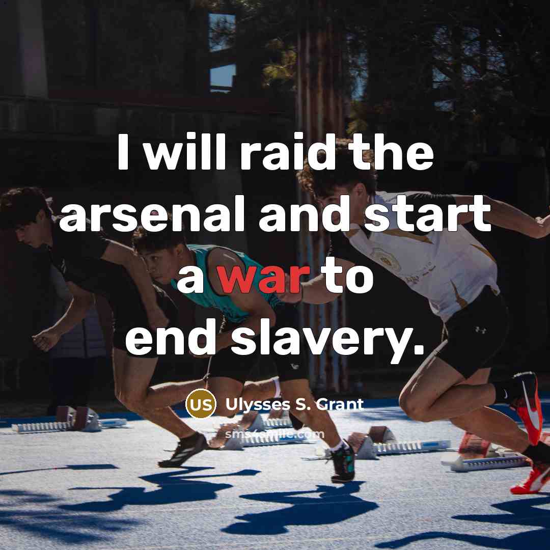 “I will raid the arsenal and start a war to…” quote by Ulysses S. Grant