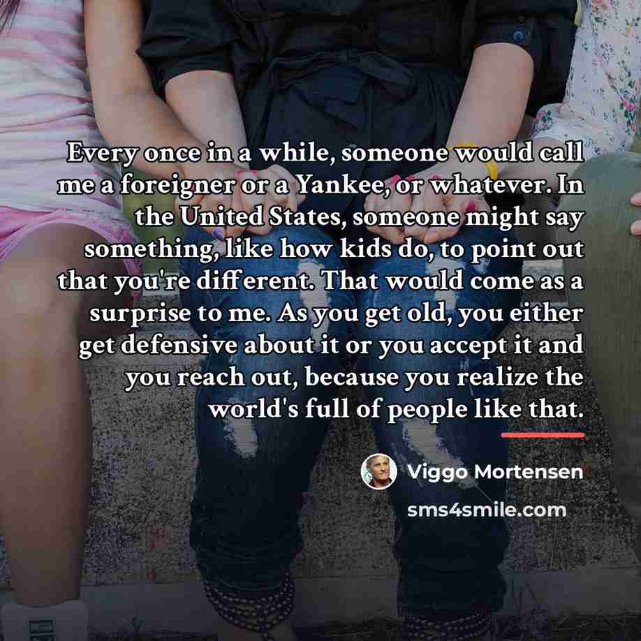 “Every once in a while, someone would call me a…” quote by Viggo Mortensen