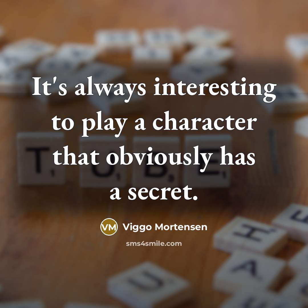 “It's always interesting to play a character that obviously has…” quote by Viggo Mortensen
