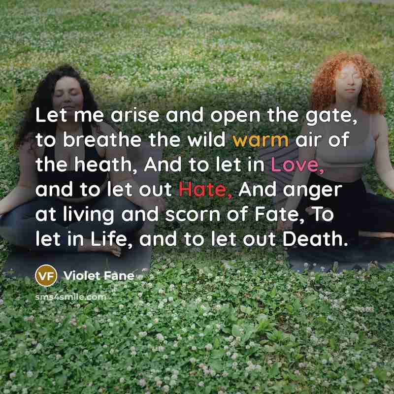 “Let me arise and open the gate, to breathe the…” quote by Violet Fane