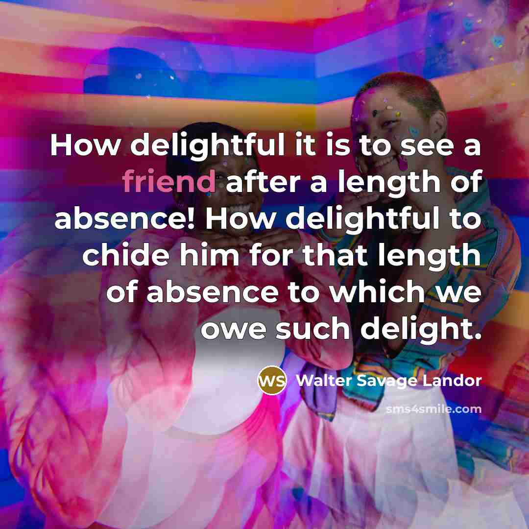 “How delightful it is to see a friend after a…” quote by Walter Savage Landor