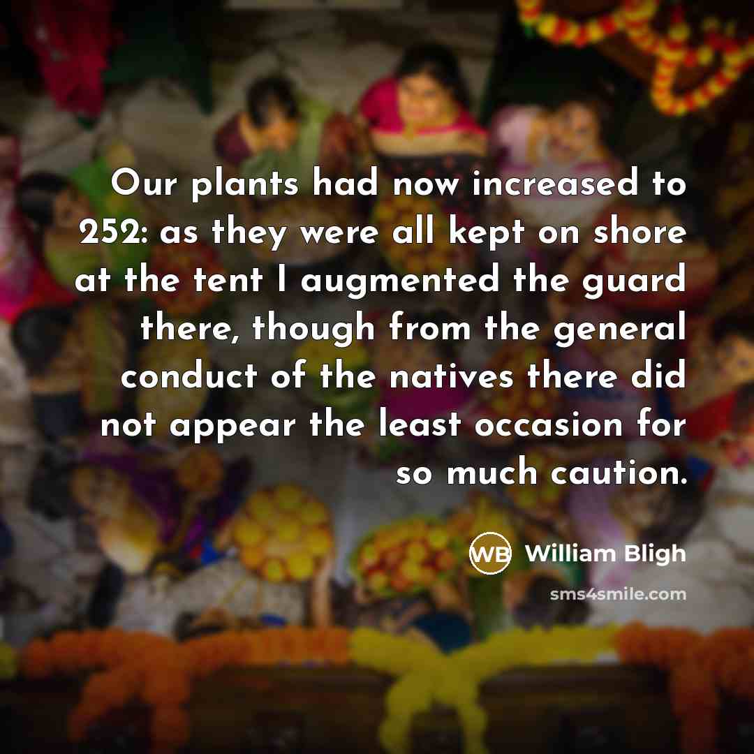 “Our plants had now increased to 252: as they were…” quote by William Bligh