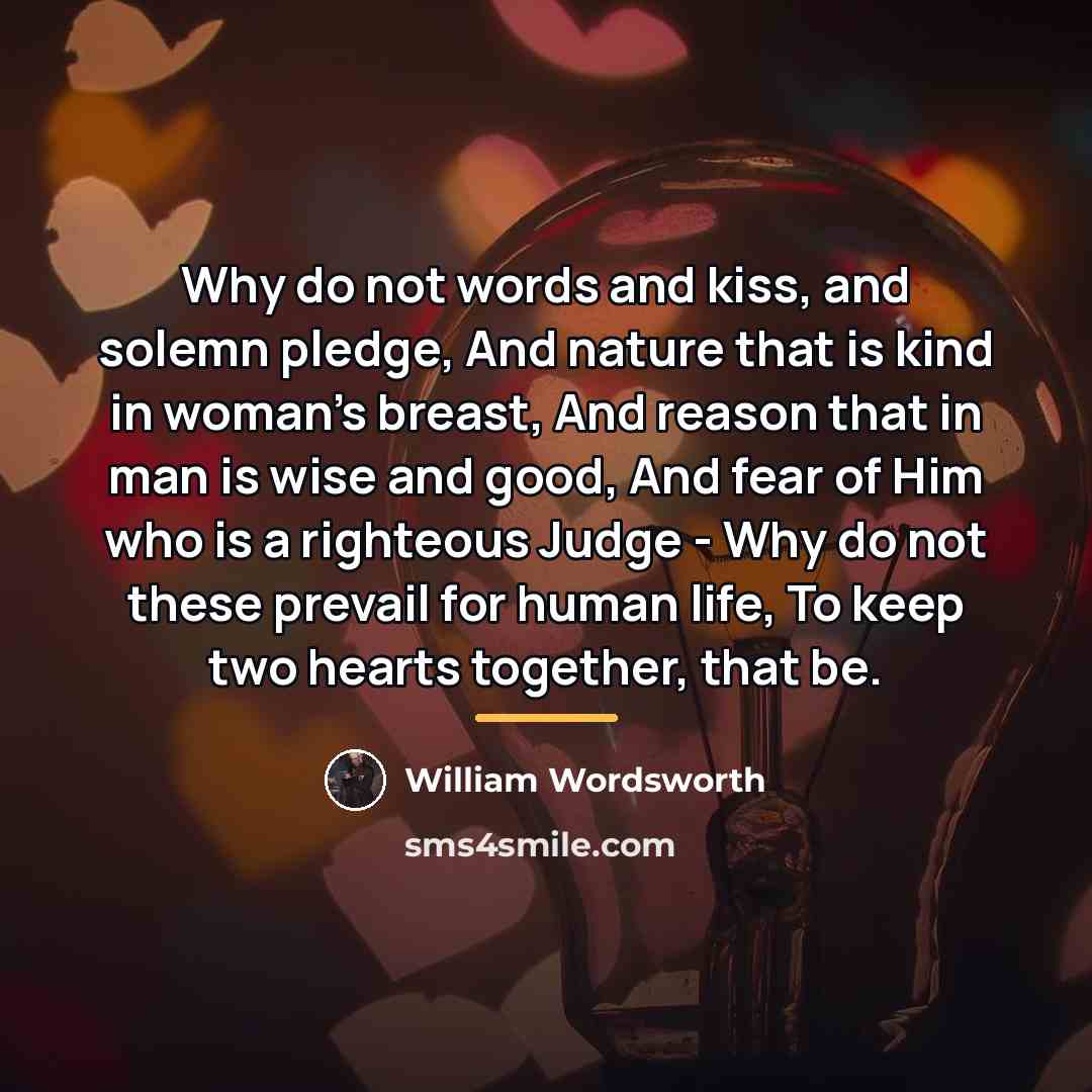 “Why do not words and kiss, and solemn pledge, And…” quote by William Wordsworth