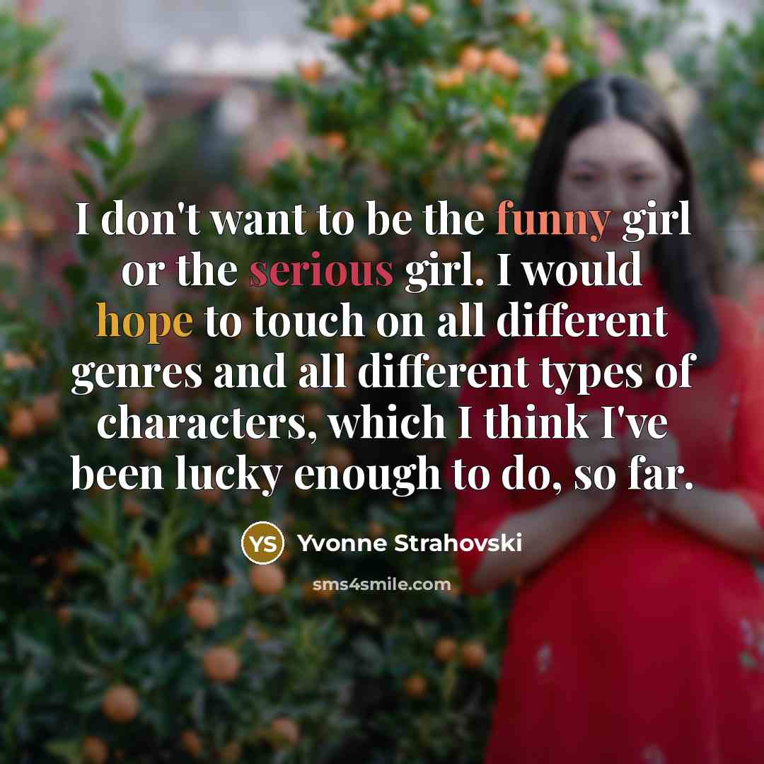 “I don't want to be the funny girl or the…” quote by Yvonne Strahovski