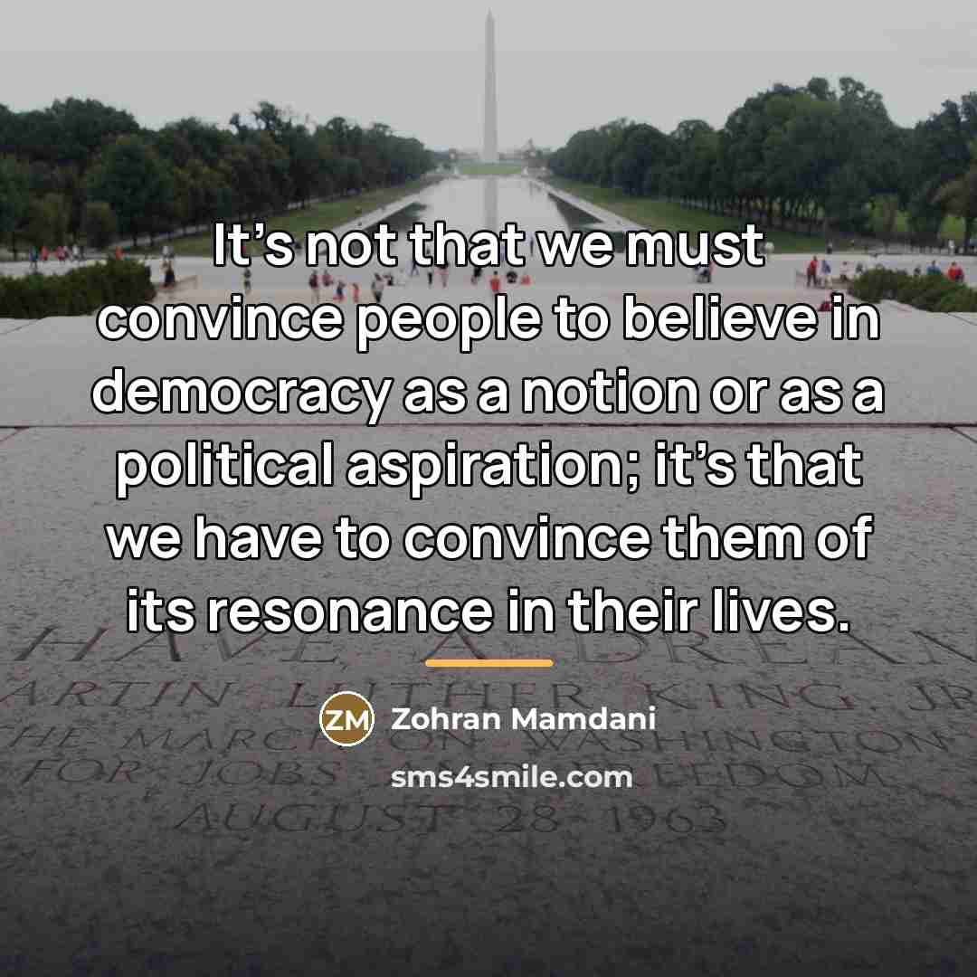 “It's not that we must convince people to believe in…” quote by Zohran Mamdani