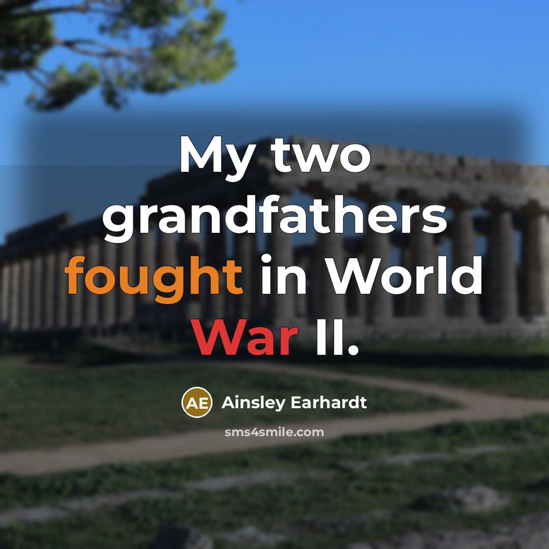 “My two grandfathers fought in World War II.…” quote by Ainsley Earhardt