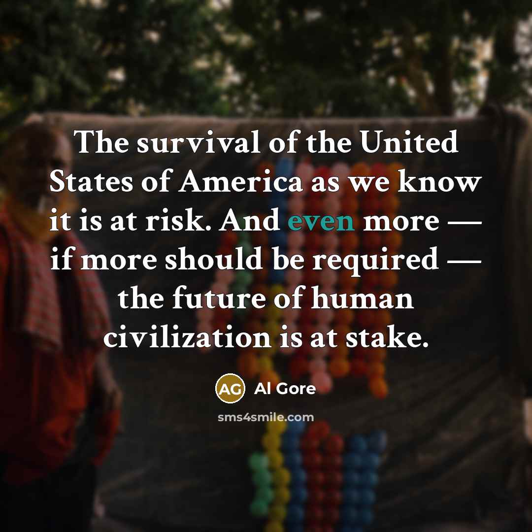 “The survival of the United States of America as we…” quote by Al Gore