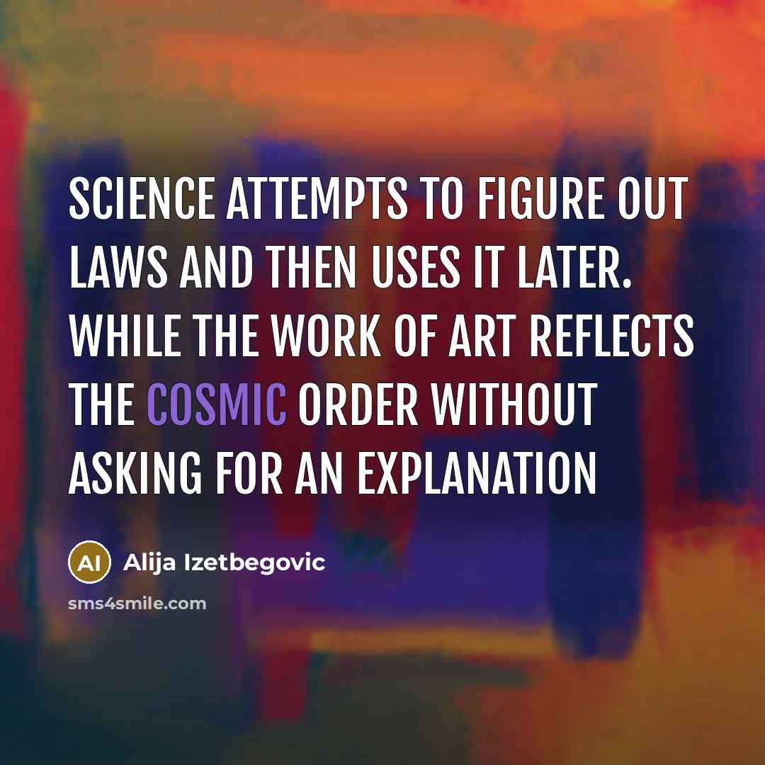 “Science attempts to figure out laws and then uses it…” quote by Alija Izetbegovic