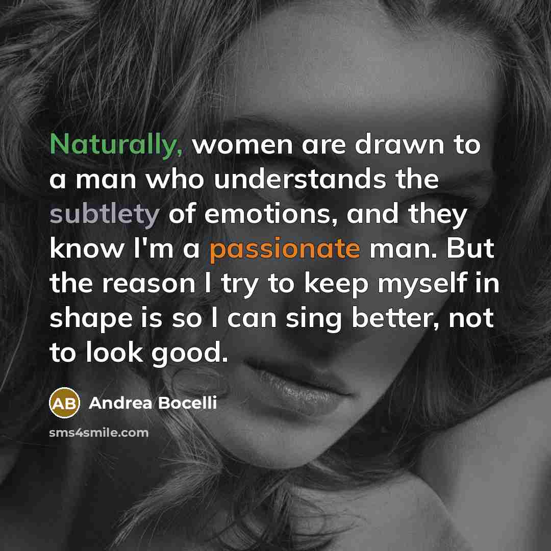 “Naturally, women are drawn to a man who understands the…” quote by Andrea Bocelli