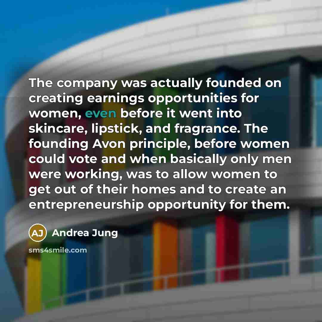 “The company was actually founded on creating earnings opportunities for…” quote by Andrea Jung