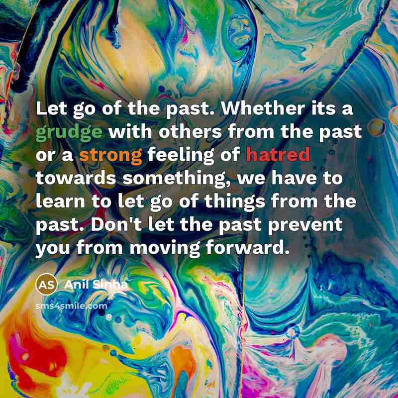 “Let go of the past. Whether its a grudge with…” quote by Anil Sinha