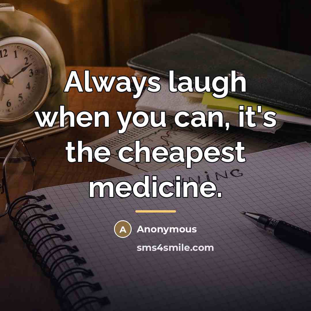 “Always laugh when you can, it's the cheapest medicine.…” quote by Anonymous
