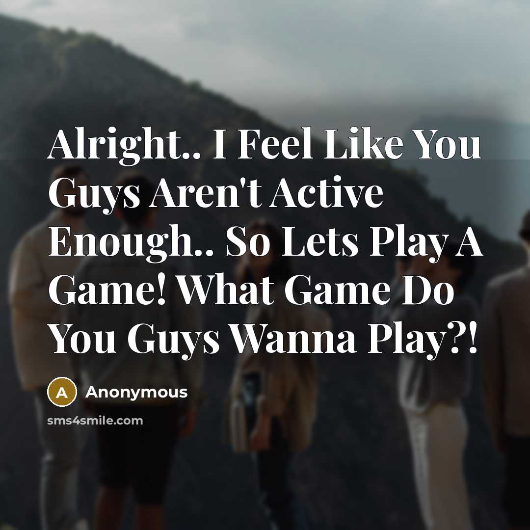 “Alright.. I Feel Like You Guys Aren't Active Enough.. So…” quote by Anonymous