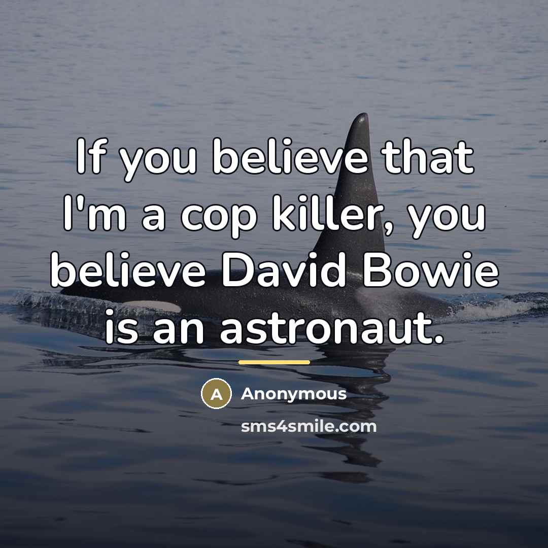 “If you believe that I'm a cop killer, you believe…” quote by Anonymous