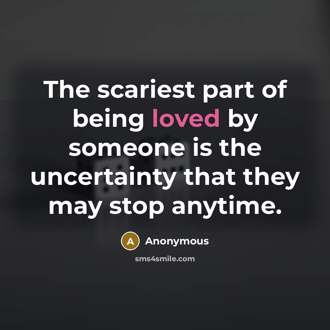 “The scariest part of being loved by someone is the…” quote by Anonymous