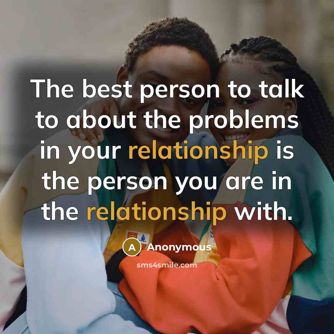 “The best person to talk to about the problems in…” quote by Anonymous