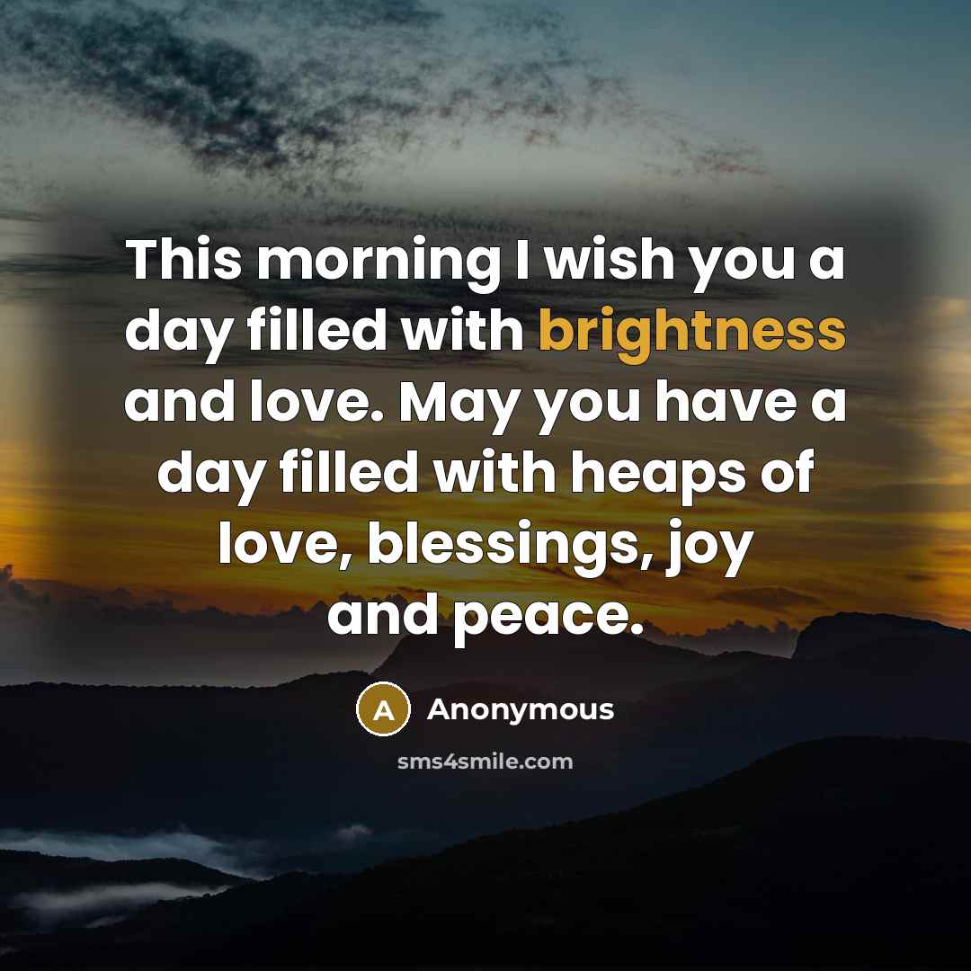 “This morning I wish you a day filled with brightness…” quote by Anonymous