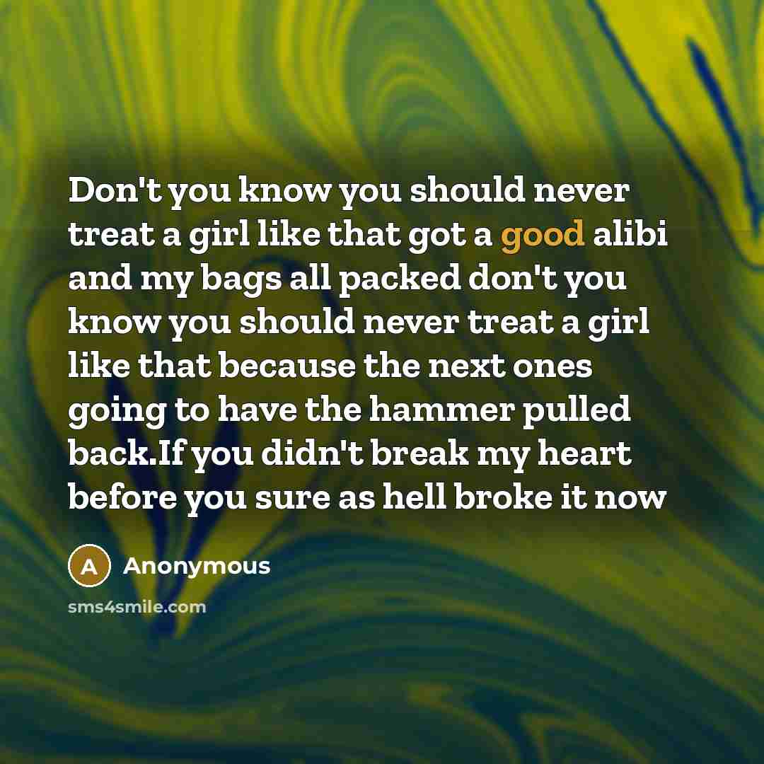 “Don't you know you should never treat a girl like…” quote by Anonymous