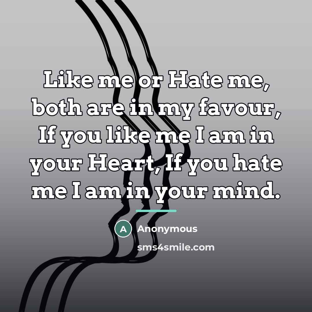 “Like me or Hate me, both are in my favour,…” quote by Anonymous