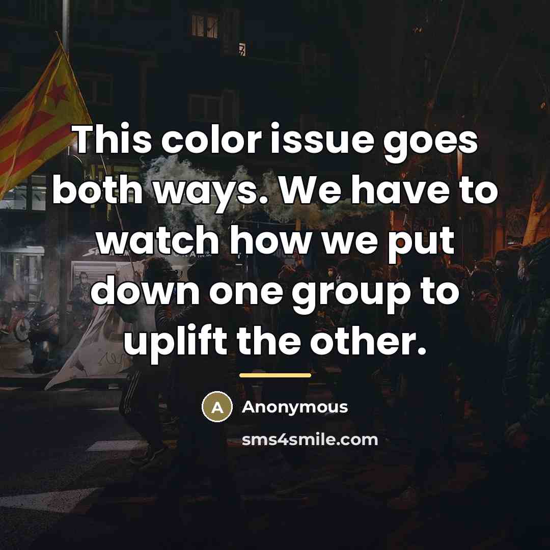 “This color issue goes both ways. We have to watch…” quote by Anonymous