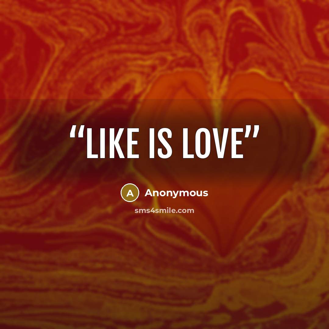“LIKE IS LOVE” quote by Anonymous