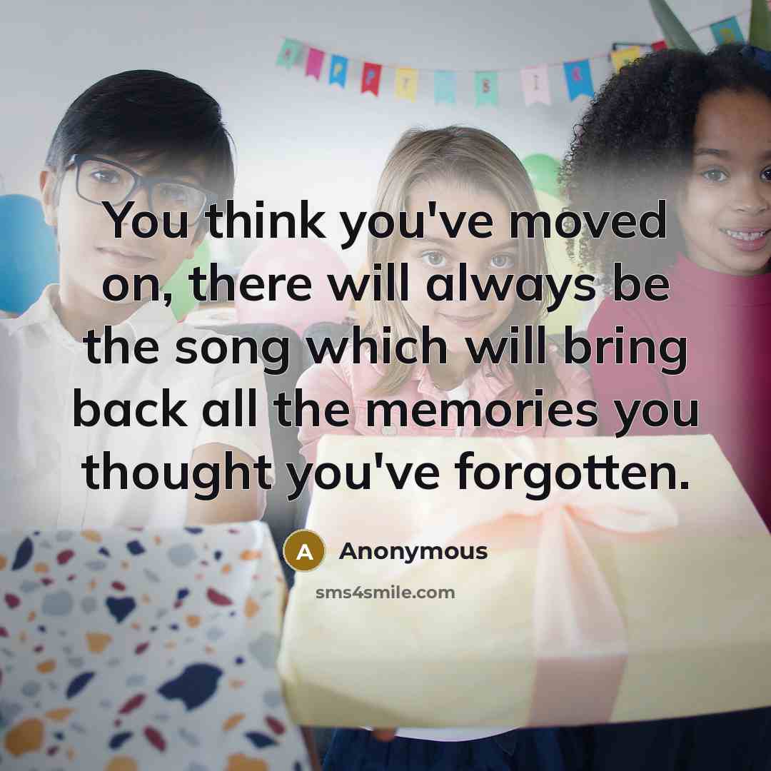 “You think you've moved on, there will always be the…” quote by Anonymous